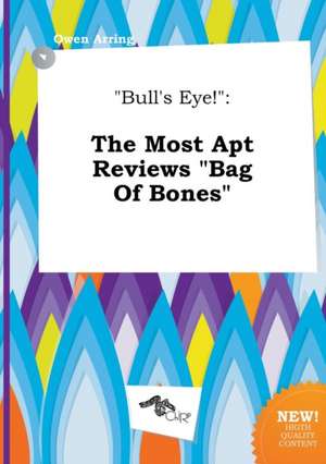 Bull's Eye!: The Most Apt Reviews Bag of Bones de Owen Arring