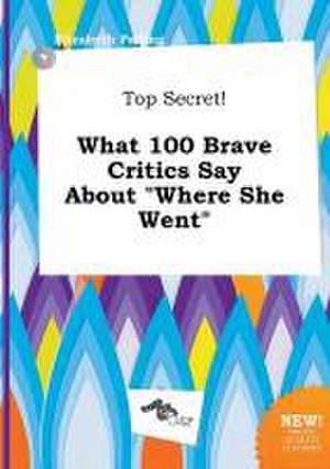 Top Secret! What 100 Brave Critics Say about Where She Went de Elizabeth Palling