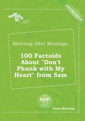 Morning After Musings, 100 Factoids about Don't Phunk with My Heart from 5am de Owen Brenting