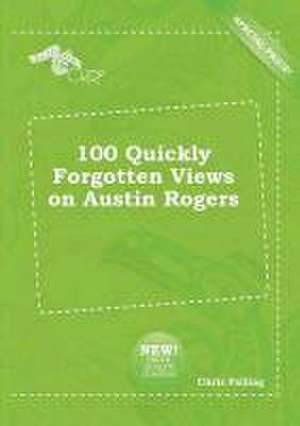 100 Quickly Forgotten Views on Austin Rogers de Chris Palling