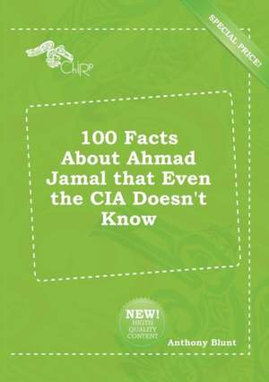 100 Facts about Ahmad Jamal That Even the CIA Doesn't Know de Anthony Blunt