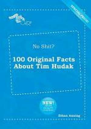 No Shit? 100 Original Facts about Tim Hudak de Ethan Anning