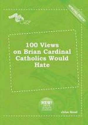 100 Views on Brian Cardinal Catholics Would Hate de John Read