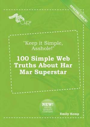 Keep It Simple, Asshole! 100 Simple Web Truths about Har Mar Superstar de Emily Kemp