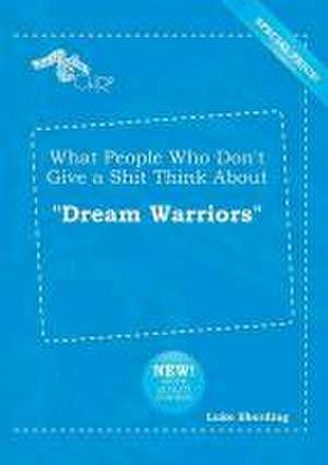 What People Who Don't Give a Shit Think about Dream Warriors de Luke Eberding