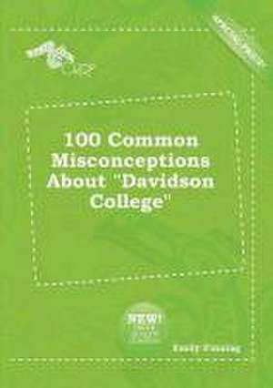 100 Common Misconceptions about Davidson College de Emily Finning