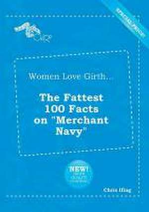 Women Love Girth... the Fattest 100 Facts on Merchant Navy de Chris Ifing