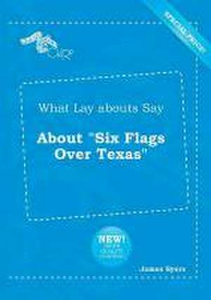 What Lay Abouts Say about Six Flags Over Texas de James Syers