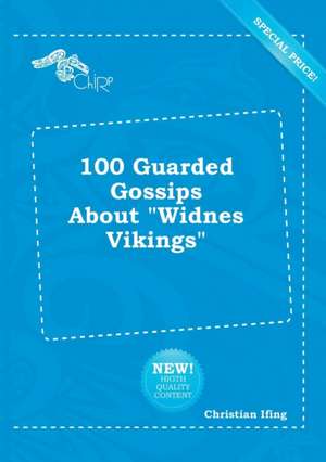 100 Guarded Gossips about Widnes Vikings de Christian Ifing