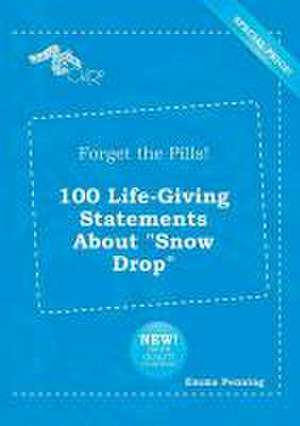 Forget the Pills! 100 Life-Giving Statements about Snow Drop de Emma Penning