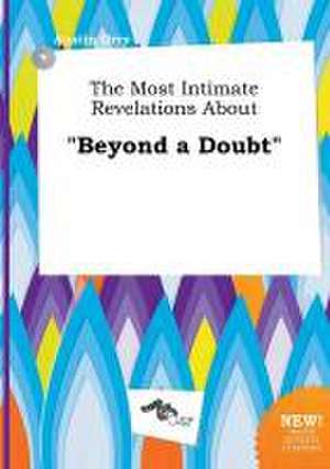 The Most Intimate Revelations about Beyond a Doubt de Austin Orry