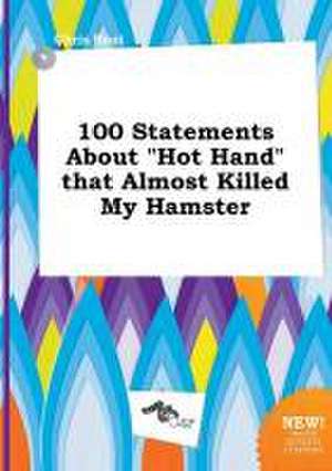 100 Statements about Hot Hand That Almost Killed My Hamster de Chris Root