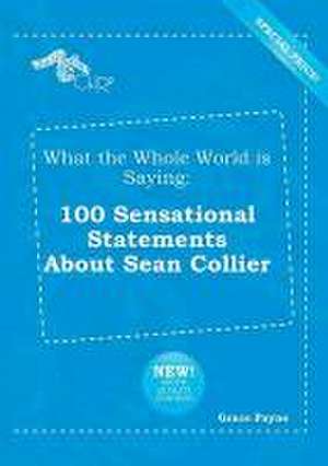 What the Whole World Is Saying: 100 Sensational Statements about Sean Collier de Grace Payne