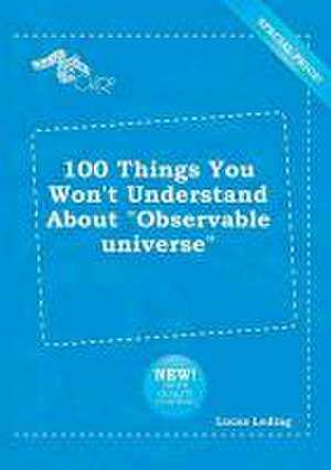 100 Things You Won't Understand about Observable Universe de Lucas Leding