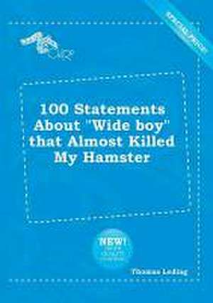 100 Statements about Wide Boy That Almost Killed My Hamster de Thomas Leding