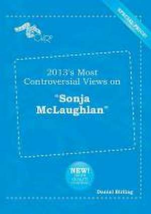 2013's Most Controversial Views on Sonja McLaughlan de Daniel Birling