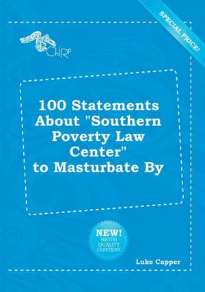 100 Statements about Southern Poverty Law Center to Masturbate by de Luke Capper