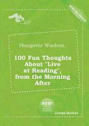 Hangover Wisdom, 100 Fun Thoughts about Live at Reading, from the Morning After de Joseph Harfoot