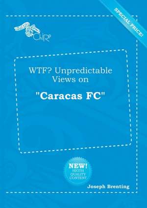 Wtf? Unpredictable Views on Caracas FC de Joseph Brenting