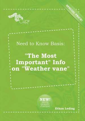 Need to Know Basis: The Most Important Info on Weather Vane de Ethan Leding