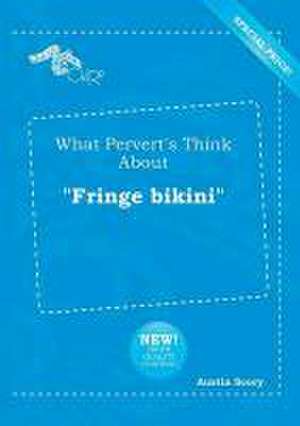 What Pervert's Think about Fringe Bikini de Austin Scory