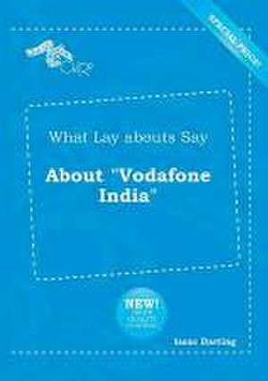 What Lay Abouts Say about Vodafone India de Isaac Darting