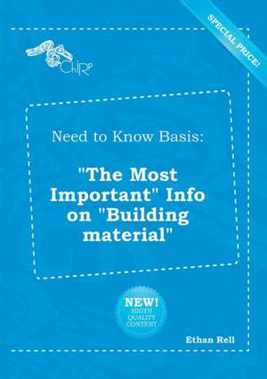 Need to Know Basis: The Most Important Info on Building Material de Ethan Rell