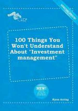 100 Things You Won't Understand about Investment Management de Ryan Arring