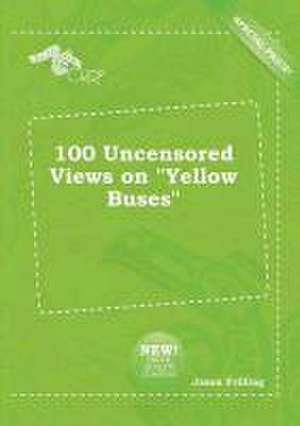 100 Uncensored Views on Yellow Buses de Jason Frilling