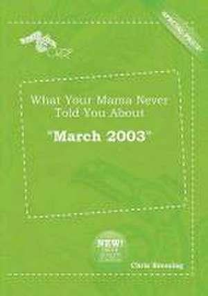 What Your Mama Never Told You about March 2003 de Chris Bressing