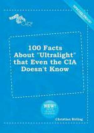 100 Facts about Ultralight That Even the CIA Doesn't Know de Christian Birling