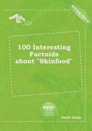 100 Interesting Factoids about Skinfood de David Arling