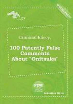 Criminal Idiocy, 100 Patently False Comments about Onitsuka de Sebastian Silver