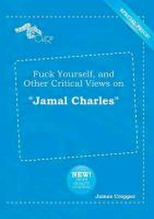 Fuck Yourself, and Other Critical Views on Jamal Charles de James Cropper