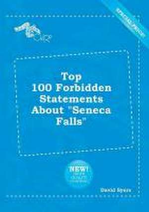 Top 100 Forbidden Statements about Seneca Falls de David Syers