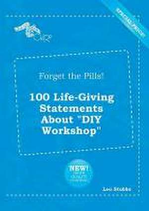 Forget the Pills! 100 Life-Giving Statements about DIY Workshop de Leo Stubbs