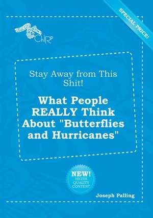 Stay Away from This Shit! What People Really Think about Butterflies and Hurricanes de Joseph Palling