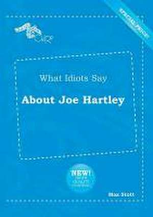 What Idiots Say about Joe Hartley de Max Stott