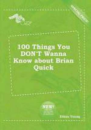 100 Things You Don't Wanna Know about Brian Quick de Ethan Young