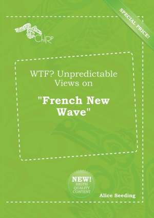 Wtf? Unpredictable Views on French New Wave de Alice Seeding