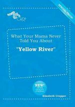 What Your Mama Never Told You about Yellow River de Elizabeth Cropper