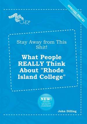 Stay Away from This Shit! What People Really Think about Rhode Island College de John Dilling