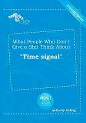 What People Who Don't Give a Shit Think about Time Signal de Anthony Leding