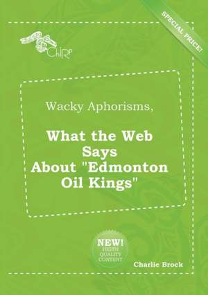 Wacky Aphorisms, What the Web Says about Edmonton Oil Kings de Charlie Brock