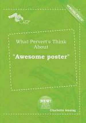 What Pervert's Think about Awesome Poster de Charlotte Anning