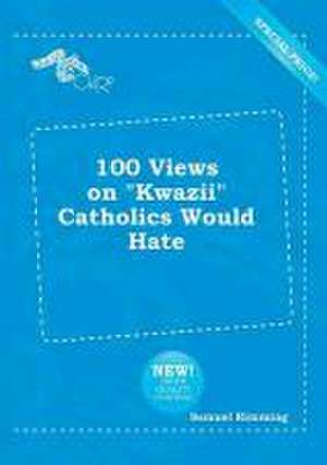 100 Views on Kwazii Catholics Would Hate de Samuel Rimming