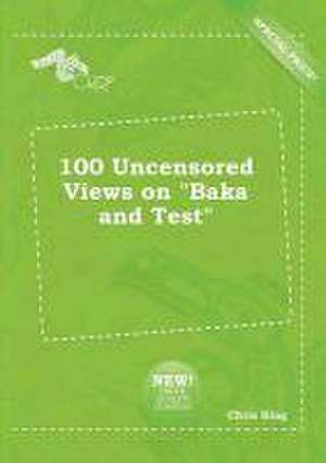 100 Uncensored Views on Baka and Test de Chris Bing