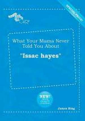 What Your Mama Never Told You about Issac Hayes de James Bing