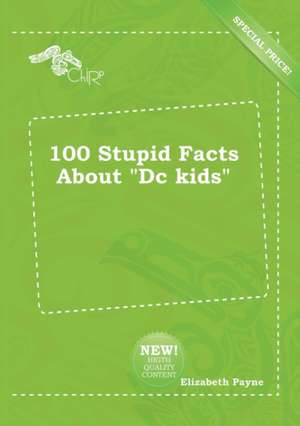 100 Stupid Facts about DC Kids de Elizabeth Payne