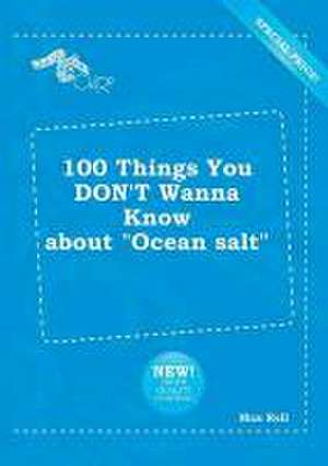 100 Things You Don't Wanna Know about Ocean Salt de Max Rell